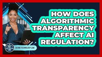 How Does Algorithmic Transparency Affect AI Regulation? - AI and Technology Law