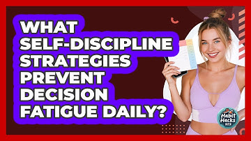 What Self-discipline Strategies Prevent Decision Fatigue Daily? - Habit Hacks Hub