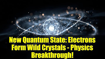 New Quantum State: Electrons Form Wild Crystals - Physics Breakthrough!