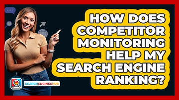How Does Competitor Monitoring Help My Search Engine Ranking? - SearchEnginesHub.com