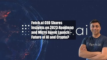 Fetch.ai CEO Shares Insights on 2023 Roadmap and Micro Agent Launch – Future of AI and Crypto?