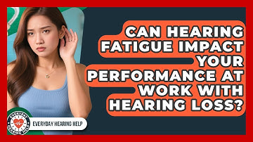 Can Hearing Fatigue Impact Your Performance At Work With Hearing Loss? - Everyday Hearing Help