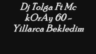 Dj Tolga Ft Mc kOrAy 60 - Yillarca Bekledim Resimi