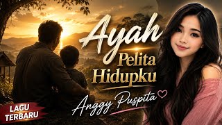Ayah Pelita Hidupku - Anggy Puspita | Lagu Untuk Ayah Paling Menyentuh Hati