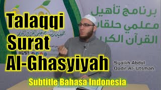 27. Talaqqi Surat Al Ghasyiyah | Syaikh Abdul Qadir Al Utsmani (Sub. Bahasa Indonesia)