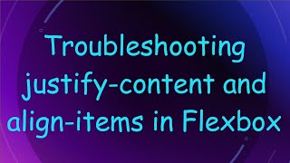 Troubleshooting justify-content and align-items in Flexbox Net Worth