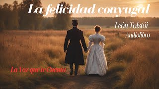 La felicidad conyugal de León Tolstói. Novela completa. Audiolibro con voz humana real.