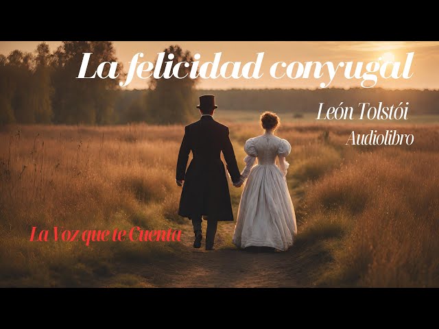 La felicidad conyugal de León Tolstói. Novela completa. Audiolibro con voz humana real.