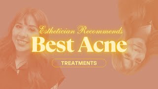 Top Facials and Treatments for Acne