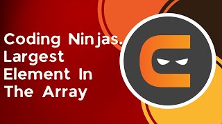 Largest Element In The Array | c++ | Coding Ninjas | Array |