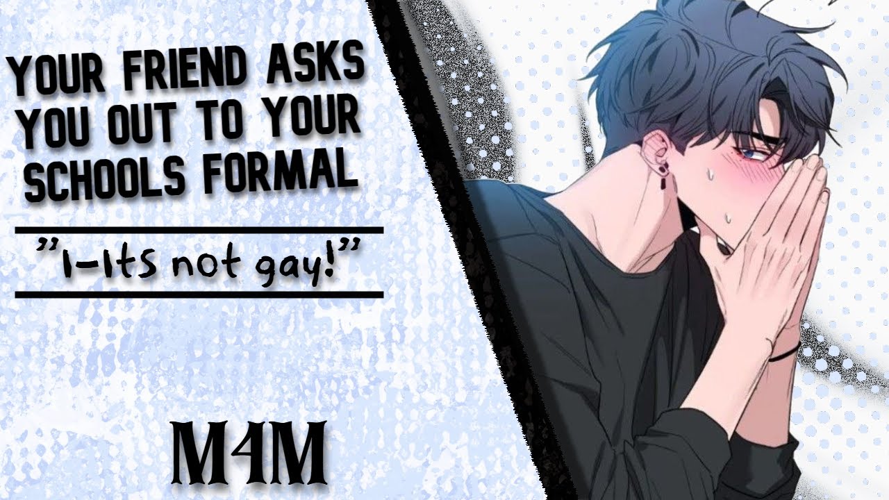 [M4M] Your friend asks you out to your schools Formal! [Friends to Lovers] [Romance]