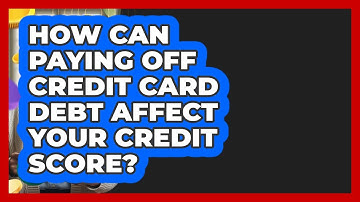 How Can Paying Off Credit Card Debt Affect Your Credit Score? - Learn About Economics