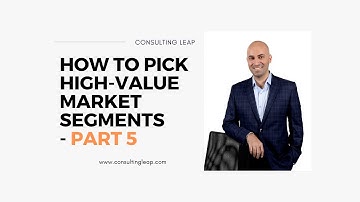 How to Pick High-Value Market Segments - Part 5