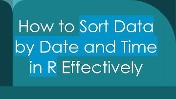 How to Sort Data by Date and Time in R Effectively