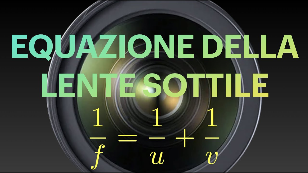 EQUAZIONE DELLA LENTE SOTTILE - Matematica e Fotografia - YouTube