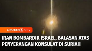 Iran Serang Israel dari Udara, Balasan Atas Penyerangan Konsulat di Suriah | Liputan 6