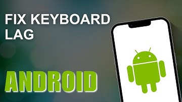 How To Fix Keyboard Lag On Android