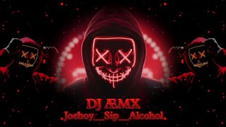 Dj Æmx _ Joeboy_Sip_Alcohol_New remix song 2024 #dj_amx_official #joeboy #joeboyalcohol