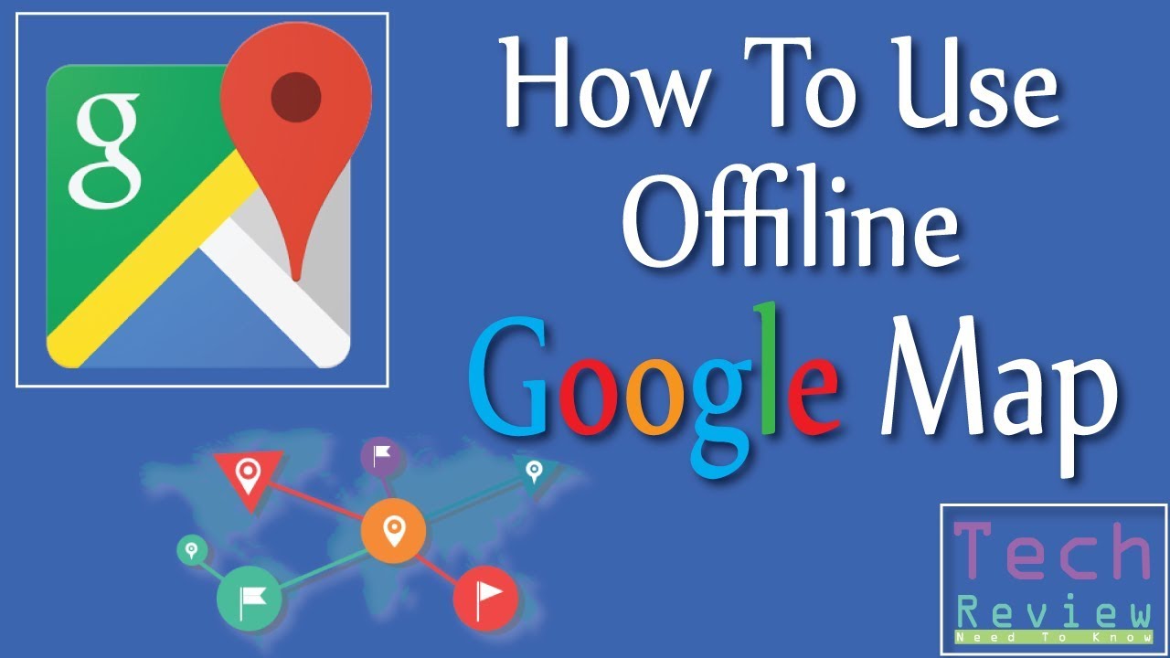 How To Use Offline Google Map Without 2017 Tech Review YouTube