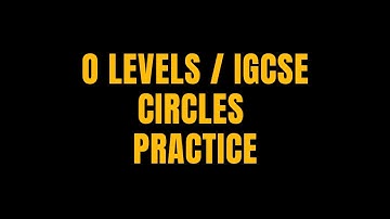 O LEVELS CIRCLES (PRACTICE)