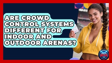 Are Crowd Control Systems Different for Indoor and Outdoor Arenas? | Where the Fans Roar