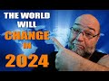 The world will change in 2024