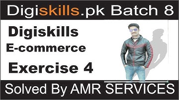 Digiskills E Commerce Exercise no 4 batch 8 2020 Solved By AMR SERVICES