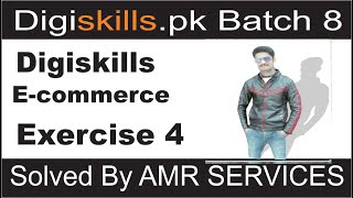 Digiskills E Commerce Exercise no 4 batch 8 2020 Solved By AMR SERVICES