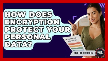 How Does Encryption Protect Your Personal Data? - Real Life Curriculum