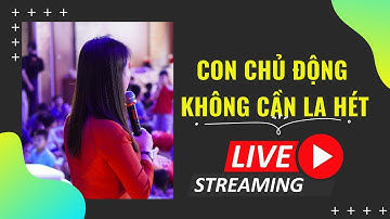 Kiến Tạo 5 Thói Quen Cho Con Chủ Động | Nguyễn Thị Lanh