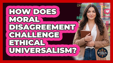How Does Moral Disagreement Challenge Ethical Universalism?