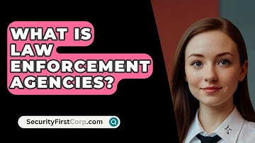 What Is Law Enforcement Agencies? - SecurityFirstCorp.com