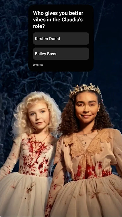 Claudia - Pick the best one! - Interview With The Vampire | The Vampire Chronicles - Lestat & Louis