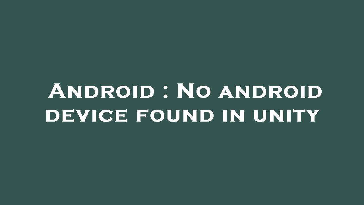 Android : No android device found in unity