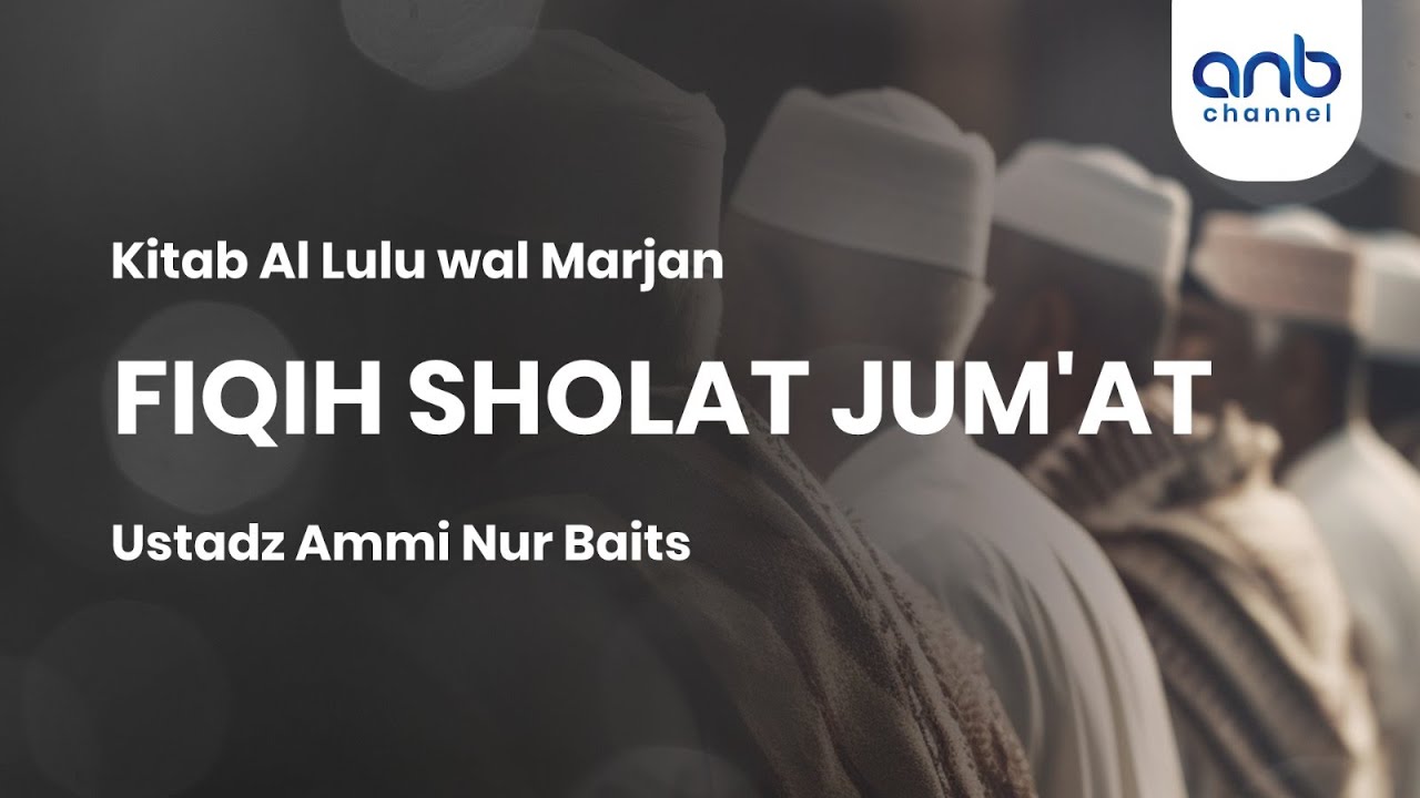 Fiqih Sholat Jum'at |  Ustadz Ammi Nur Baits