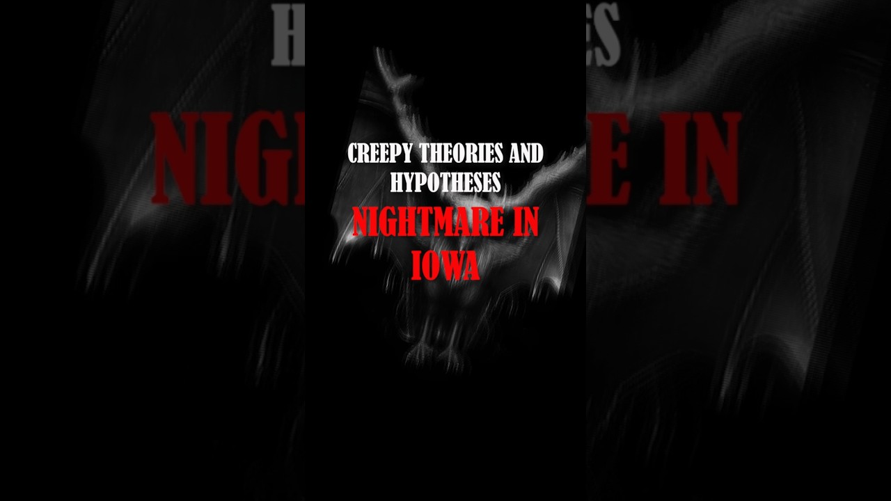 Nightmare in Iowa - Creepy Theories And Hypotheses | Facts & Legends