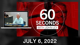 60 Seconds with John Ley • July 6, 2022
