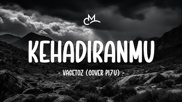 Vagetoz - Kehadiranmu (Lyric Video) | Cover by PI7U
