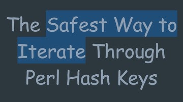 The Safest Way to Iterate Through Perl Hash Keys