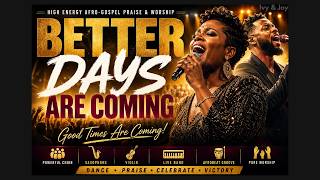 BETTER DAYS ARE COMING | Joyful Afro-Gospel Praise & Worship Anthem That Will Move Your Spirit