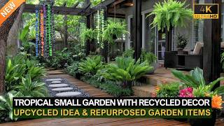 Tropical Small Garden Ideas with Recycled Decor, Upcycled Pieces & Repurposed Garden Items
