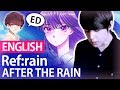 After the Rain - “Ref:rain” (Ending) Aimer | ENGLISH ver | Shayne Orok (Koi wa Ameagari ED)