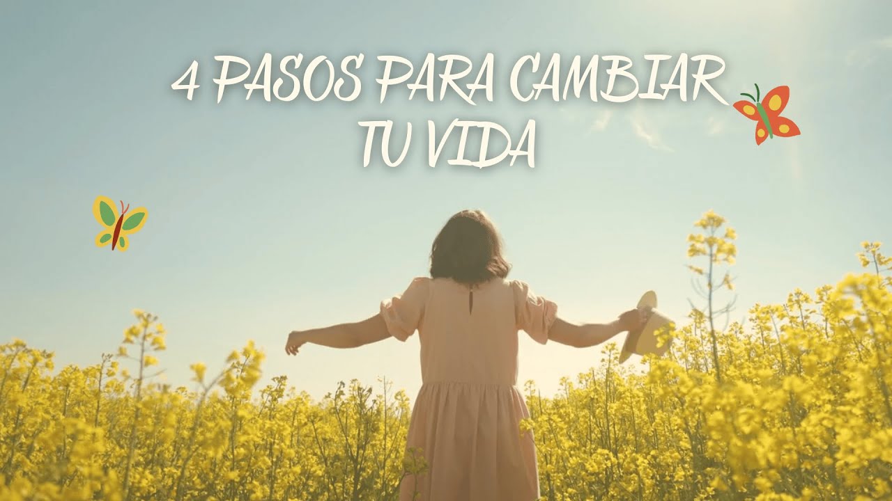 4 PASOS PARA CAMBIAR TU VIDA - YouTube