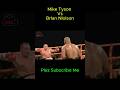 Brain nasler vs mike Tyson na aik punch say fight Jeet le