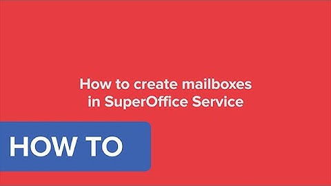 How to create mailboxes in SuperOffice Service - SuperOffice CRM 8