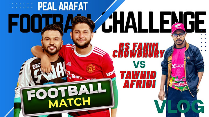 TAWHID AFRIDI X RS FAHIM CHOWDHURY X PEAL ARAFAT | FOOTBALL CHALLENGE