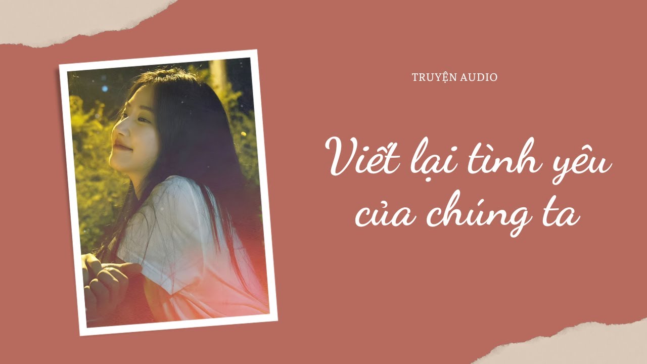 Truyện Audio / Viết lại tình yêu của chúng ta | Trần Thiên Minh