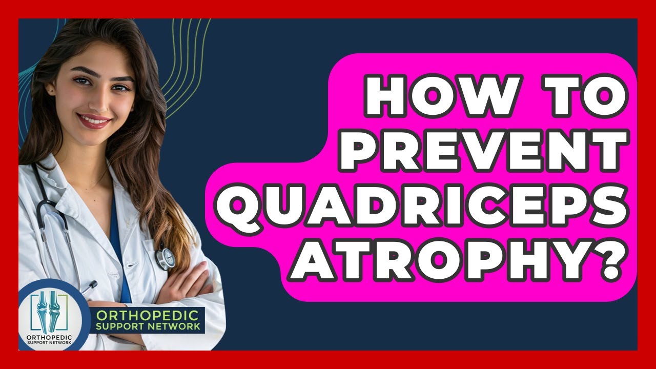How To Prevent Quadriceps Atrophy? - Orthopedic Support Network
