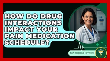 How Do Drug Interactions Impact Your Pain Medication Schedule? - Pain Medicine Network