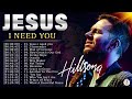 JESUS I NEED YOU 🙏 Best Hillsong Praise And Worship Songs Playlist 2023